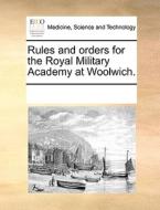 Rules And Orders For The Royal Military Academy At Woolwich. di See Notes Multiple Contributors edito da Gale Ecco, Print Editions
