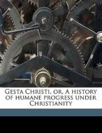 Gesta Christi, Or, A History Of Humane Progress Under Christianity di Charles Loring Brace edito da Nabu Press