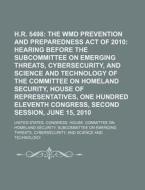 The Wmd Prevention And Preparedness Act Of 2010: Hearing Before The Subcommittee On Emerging Threats, Cybersecurity di United States Congressional House, United States Congress House, Anonymous edito da General Books Llc