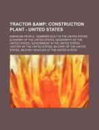 Tractor & Construction Plant - United States: American People, Combines Built In The United States, Economy Of The United States, Geography Of The Uni di Source Wikia edito da Books Llc, Wiki Series