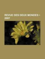 Revue Des Deux Mondes 2007 di Livres Groupe edito da General Books