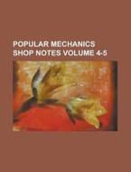 Popular Mechanics Shop Notes Volume 4-5 di Anonymous edito da Rarebooksclub.com