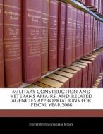 Military Construction And Veterans Affairs, And Related Agencies Appropriations For Fiscal Year 2008 edito da Bibliogov