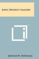 John Dryden's Imagery di Arthur W. Hoffman edito da Literary Licensing, LLC