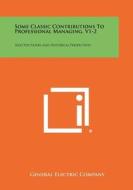 Some Classic Contributions to Professional Managing, V1-2: Selected Papers and Historical Perspectives edito da Literary Licensing, LLC