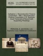 Callaghan V. Reconstruction Finance Corporation di Percival E Jackson, Additional Contributors edito da Gale Ecco, U.s. Supreme Court Records