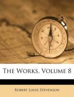 The Works, Volume 8 di Robert Louis Stevenson edito da Nabu Press