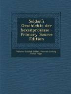 Soldan's Geschichte Der Hexenprozesse di Wilhelm Gottlieb Soldan, Heinrich Ludwig Julius Heppe edito da Nabu Press