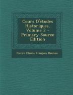 Cours D'Etudes Historiques, Volume 2 di Pierre Claude Francois Daunou edito da Nabu Press
