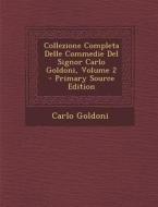 Collezione Completa Delle Commedie del Signor Carlo Goldoni, Volume 2 - Primary Source Edition di Carlo Goldoni edito da Nabu Press