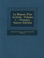 La Maison D'Un Artiste, Volume 1 di Edmond De Goncourt, Russian Imperial Collection edito da Nabu Press
