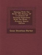 Homing with the Birds: The History of a Lifetime of Personal Experience with the Birds... di Gene Stratton-Porter edito da Nabu Press