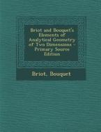 Briot and Bouquet's Elements of Analytical Geometry of Two Dimensions - Primary Source Edition di Briot, Bouquet edito da Nabu Press