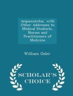 Aequanimitas di William Osler edito da Scholar's Choice