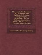 The Annals of Tennessee to the End of the Eighteenth Century: Comprising Its Settlement, as the Watauga Association, from 1769 to 1777 ... - Primary S edito da Nabu Press