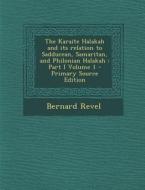 The Karaite Halakah and Its Relation to Sadducean, Samaritan, and Philonian Halakah: Part I Volume 1 di Bernard Revel edito da Nabu Press