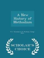 A New History Of Methodism - Scholar's Choice Edition di W J Townsend, H B Workman, George Eayrs edito da Scholar's Choice