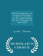 Rifled Ordnance di Lynall Thomas edito da Scholar's Choice