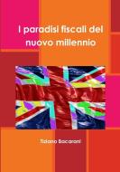 I paradisi fiscali del nuovo millennio di Tiziano Bacarani edito da Lulu.com