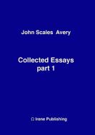 John A Collected Essays 1 di John S Avery edito da Lulu.com