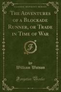 The Adventures Of A Blockade Runner, Or Trade In Time Of War (classic Reprint) di William Watson edito da Forgotten Books