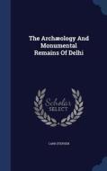 The Archaeology And Monumental Remains Of Delhi di Carr Stephen edito da Sagwan Press