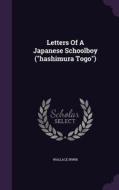 Letters Of A Japanese Schoolboy (hashimura Togo) di Wallace Irwin edito da Palala Press