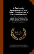 A Systematic Arrangement Of Lord Coke's First Institute Of The Laws Of England di Edward Coke, John Henry Thomas, Matthew Hale edito da Arkose Press