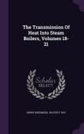 The Transmission Of Heat Into Steam Boilers, Volumes 18-21 di Henry Kreisinger edito da Palala Press