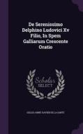 De Serenissimo Delphino Ludovici Xv Filio, In Spem Galliarum Crescente Oratio edito da Palala Press