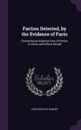 Faction Detected, By The Evidence Of Facts di John Perceval Egmont edito da Palala Press