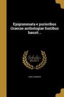 ITA-EPIGRAMMATA E PURIORIBUS G di John Edwards edito da WENTWORTH PR