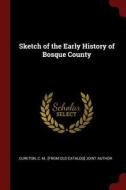 Sketch of the Early History of Bosque County edito da CHIZINE PUBN