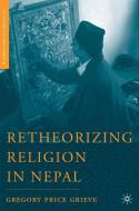 Retheorizing Religion in Nepal di G. Grieve edito da SPRINGER NATURE