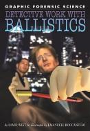 Detective Work with Ballistics di David West edito da ROSEN PUB GROUP