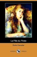 La Fille Du Pirate (dodo Press) di Emile Chevalier edito da Dodo Press