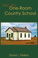 Tales of a One-Room Country School di David L. Perkins edito da AUTHORHOUSE
