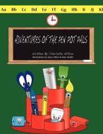 Adventure of the Pen Pot Pals di Charlotte Hilton edito da AUTHORHOUSE