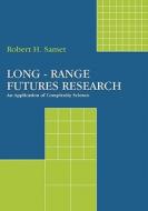 Long-Range Futures Research: An Application of Complexity Science di Robert H. Samet edito da Booksurge Publishing