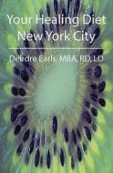 Your Healing Diet New York City di Deirdre Earls Rd LD edito da Booksurge Publishing