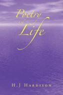 Poetry Of Life di H J Hardison edito da Xlibris Corporation