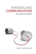 Remodelling Communication di Gary Genosko edito da University of Toronto Press, Scholarly Publishing Division