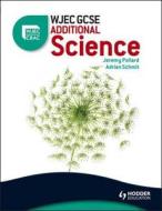 Wjec Gcse Additional Science di Aidrian Schmit, Jeremy Pollard edito da Hodder Education