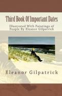 Third Book of Important Dates: Illustrated with Paintings of People by Eleanor Gilpatrick di Eleanor Gilpatrick edito da Createspace