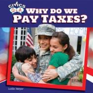 Why Do We Pay Taxes? di Leslie Harper edito da POWERKIDS PR