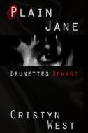 Plain Jane: Brunettes Beware di Cristyn West edito da Createspace