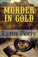 Murder in Gold di Lynn Perry edito da Publish America