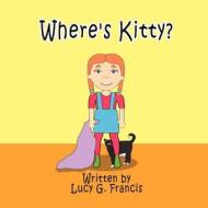 Where's Kitty? di Lucy G. Francis edito da America Star Books