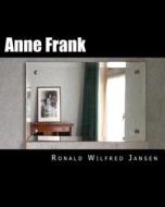 Anne Frank: A Memorial Tour in Current Images Frankfurt Am Main, Aachen, Amsterdam, Camp Westerbork, Auschwitz-Birkenau, Bergen-Be di Ronald Wilfred Jansen edito da Createspace