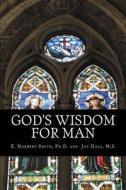 God's Wisdom for Man di E. Norbert Smith Ph. D., Jay Hall M. S. edito da Createspace